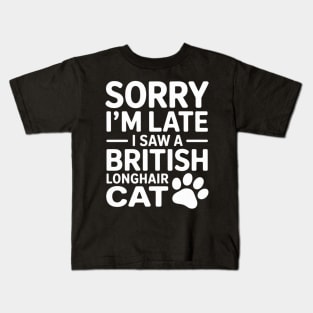 Sorry I'm Late I Saw A British Longhair Cat Kids T-Shirt